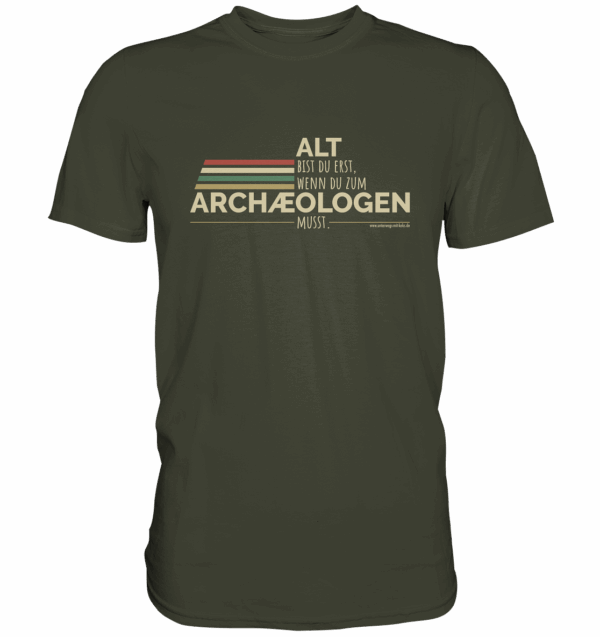 Alt bist du erst, wenn du zum Archäologen bist! - Premium Shirt – Bild 7