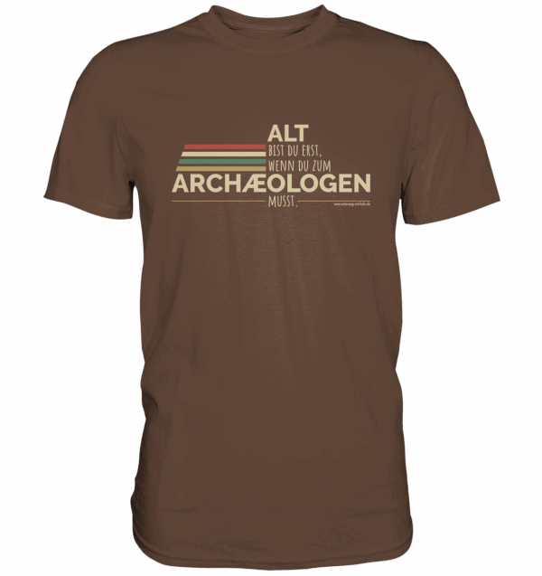 Alt bist du erst, wenn du zum Archäologen bist! - Premium Shirt – Bild 4