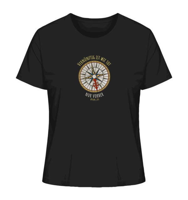 Vernünftig ist wie tot, nur vorher. - Ladies Organic Shirt