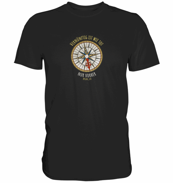 Vernünftig ist wie tot, nur vorher. - Premium Shirt